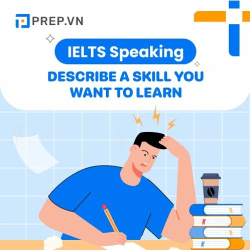 PREP.VN | Describe a new skill you would like to learn | IELTS Speaking Part 2