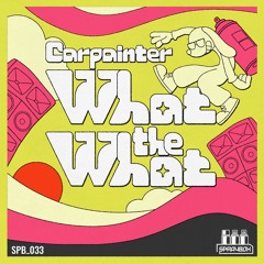 Carpainter - What The What