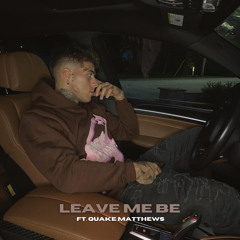 Leave Me Be (feat. Quake Matthews)
