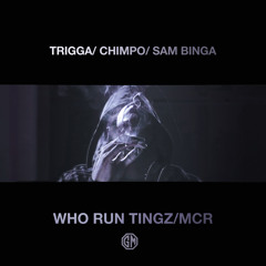 TRIGGA x CHIMPO x SAM BINGA - Who Run Tingz