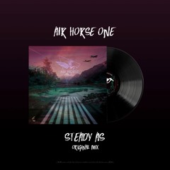 Air Horse One - Steady As (Original Mix)