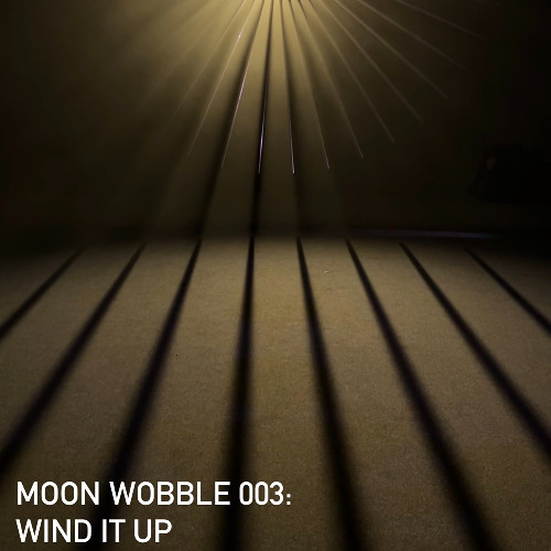 Moon Wobble 003: Wind it Up