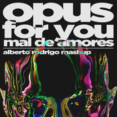 Opus vs. Mal De Amores vs. For You (Alberto Rodrigo Mashup)