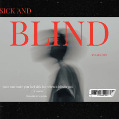 SICK AND BLIND
