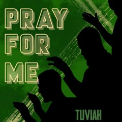 Tuviah - Pray For Me (prod. by Nature Boy Holls)
