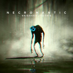 Necromantic | Vaishakh Jyothis