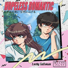 Lucky Talisman x MECHΛ PILOT - Hopeless Romantic