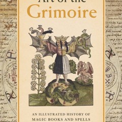 #(BEST SELLER) Read Book: Art of the Grimoire: An Illustrated History of Magic Books and Spells by O