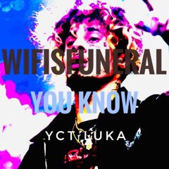 WifisFuneral - You Know ( Been 2 Hell & Back) Prod. YCT Luka