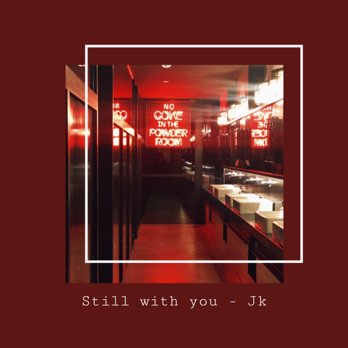 StIll with you - BTS JK Jeon Jungkook (slowed) but you’re in a bathroom at a party