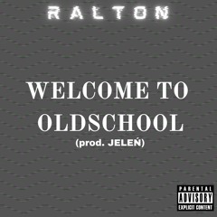 Ralton - Welcome To Oldschool (prod. JELEŃ)