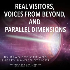 READ KINDLE PDF EBOOK EPUB Real Visitors, Voices from Beyond, and Parallel Dimensions