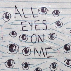 all eyes on me