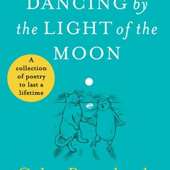 Download ⚡️ (PDF) Dancing By The Light of The Moon A Collection of Poetry to Last a Lifetime