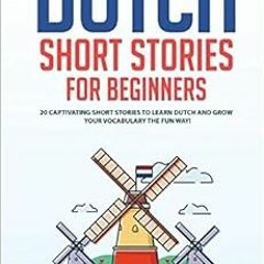 Read [EBOOK EPUB KINDLE PDF] Dutch Short Stories for Beginners: 20 Captivating Short Stories to Lear