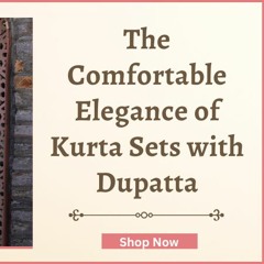 The Comfortable Elegance of Kurta Sets with Dupatta