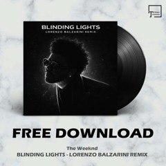 FREE DOWNLOAD: The Weeknd - Blinding Lights (Lorenzo Balzarini Remix)