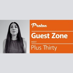 Plus Thirty pres. Guest Zone: Noe Bortolussi @Proton Radio