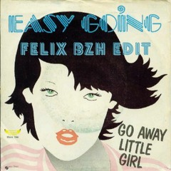 Easy Going Go Away Little Girl (FELIX BZH Edit)