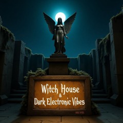 Witch House & Dark Electronic Vibes