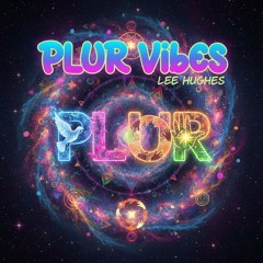 Plur Vibes by Lee Hughes (Part 1)