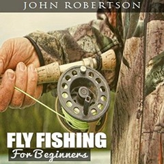Read pdf Fly Fishing for Beginners: Learn What It Takes to Become a Fly Fisher, Including 101 Fly Fi