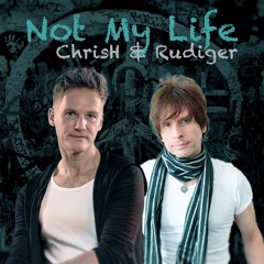 ChrisH & Rudiger - Not My Life