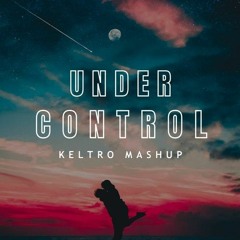 Under Control x Stay x Let You Down (Keltro Mashup)