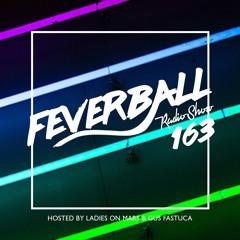 Feverball Radio Show 163 By Ladies On Mars & Gus Fastuca
