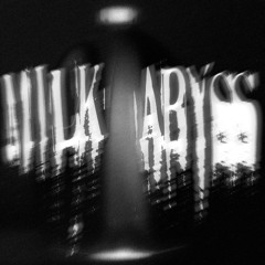 MILK ABYSS