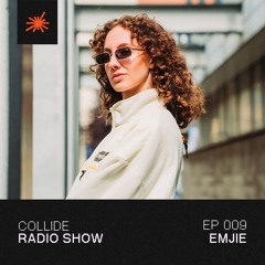 Collide Radio Show EP09 - EMJIE