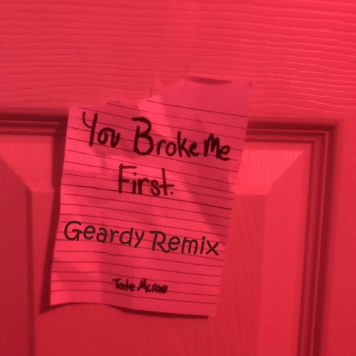 You Broke Me First (Geardy Flip)