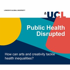 Public Health Disrupted - How can arts and creativity tackle health inequalities?