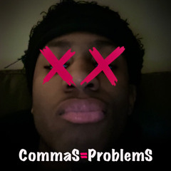 CommaS=ProblemS (prod.@jizzyjoe)