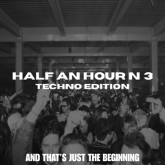 Half an hour n°3 TECHNO EDITION