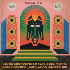 HMWL Premiere: Djuma Soundsystem - Manlaton Feat. Adel Mekha (Darksidevinyl Remix)