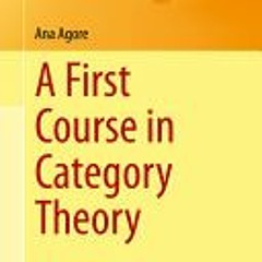 (Download Book) A First Course in Category Theory (Universitext) - Ana Agore