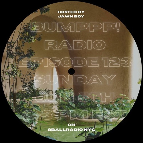 BUMPPP! RADIO EPISODE 123 (HOSTED BY @JAWN_BOY)