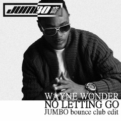 No Lettin Go (Jumbo Bouncy Club Edit) - Wayne Wonder [FREE DOWNLOAD]