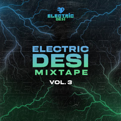 Electric Desi Mixtape VOL. 3 (ft. DJ Amsal, Tribahl, DJ Swgr & Sidd Kel)