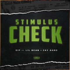 Dip Ft. Lil Bean X ZayBang - Stimulus Check