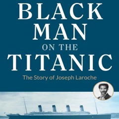 Your F.R.E.E Book Black Man on the Titanic: The Story of Joseph Laroche