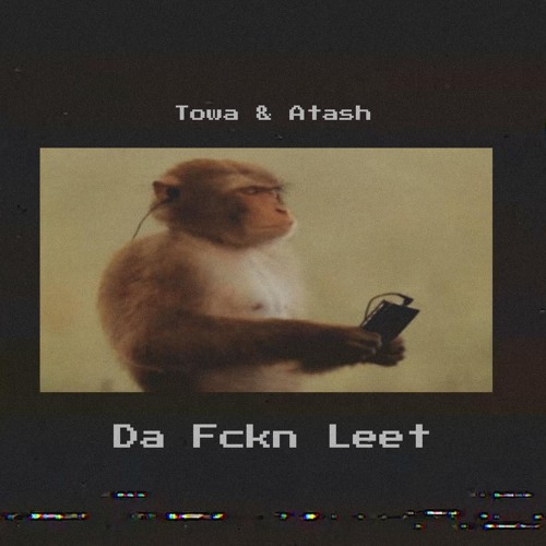 Da Fckn Leet - Towa, Atash