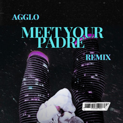 MEET YOUR PADRE (Agglo Remix)
