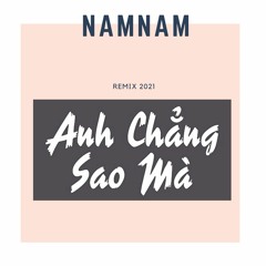 | NAMNAMMUSIC | ANH CHANG SAO MA - NAMNAM REMIX 2021 | VIET MIX | VMIX 2021