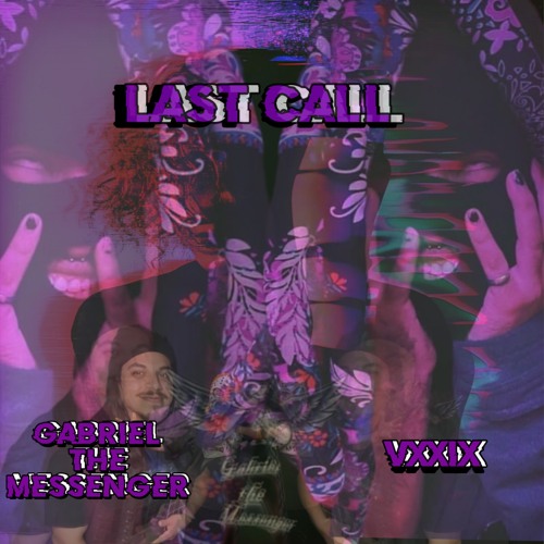 GabrielTheMessenger Last Call FT VXXIX.mp3
