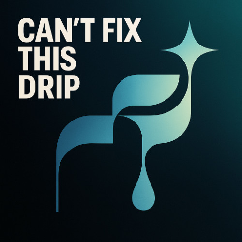 Cant Fix This Drip (Original Mix)