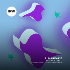 PREMIERE: T.Markakis - Disco To Disco (Reiner Von Vielen & Chemars Remix) [Blur Records]