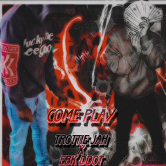 EBK Ddott x Trottie Jah - “ Come Play” (FREE BROMLEY REMIX)