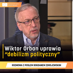 Zdrojewski: Viktor Orbán uprawia „debilizm polityczny” [WYWIAD]